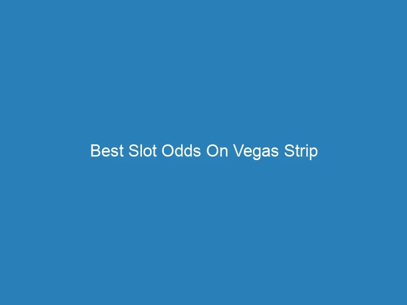Best Slot Odds On Vegas Strip