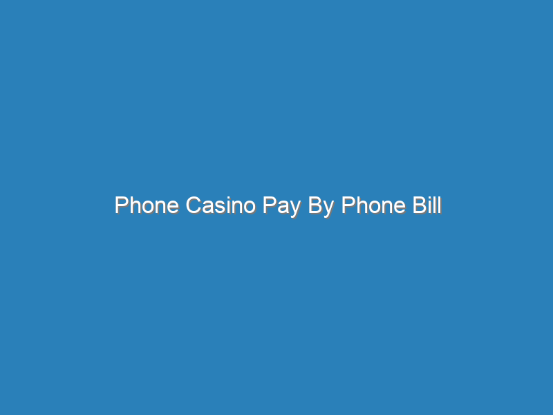 Pay By Phone Bill Casino Uk
